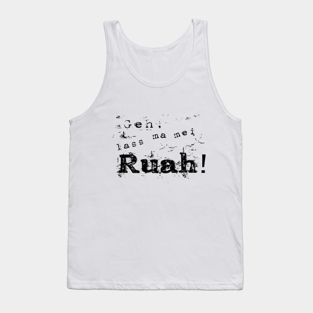 Geh! Lass ma mei Ruah! Tank Top by InkstoneDesign